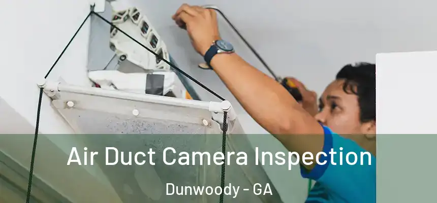 Air Duct Camera Inspection Dunwoody - GA