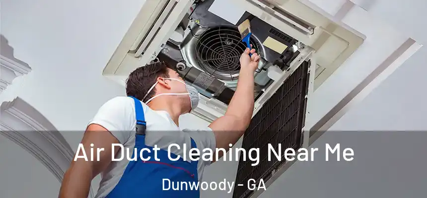 Air Duct Cleaning Near Me Dunwoody - GA