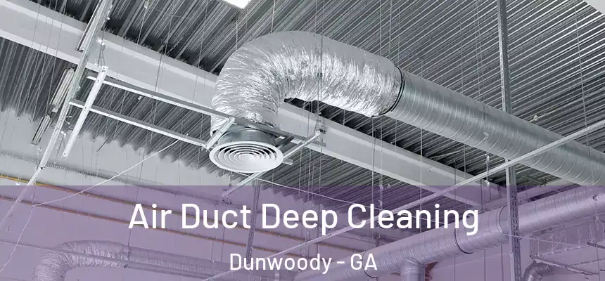 Air Duct Deep Cleaning Dunwoody - GA