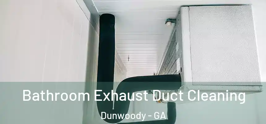  Bathroom Exhaust Duct Cleaning Dunwoody - GA