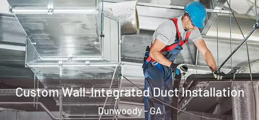  Custom Wall-Integrated Duct Installation Dunwoody - GA