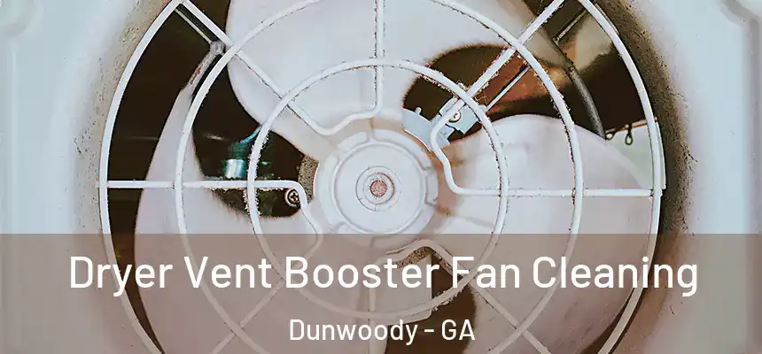  Dryer Vent Booster Fan Cleaning Dunwoody - GA