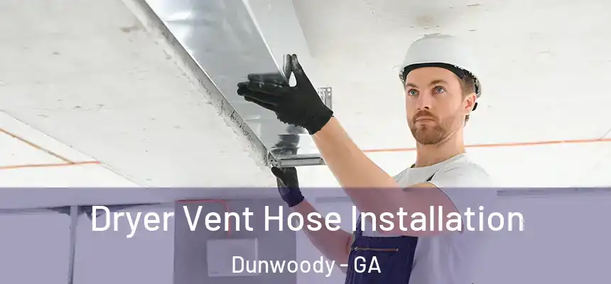 Dryer Vent Hose Installation Dunwoody - GA