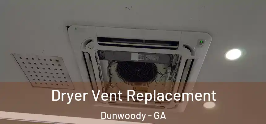 Dryer Vent Replacement Dunwoody - GA