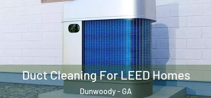  Duct Cleaning For LEED Homes Dunwoody - GA