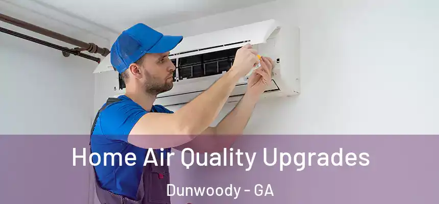 Home Air Quality Upgrades Dunwoody - GA