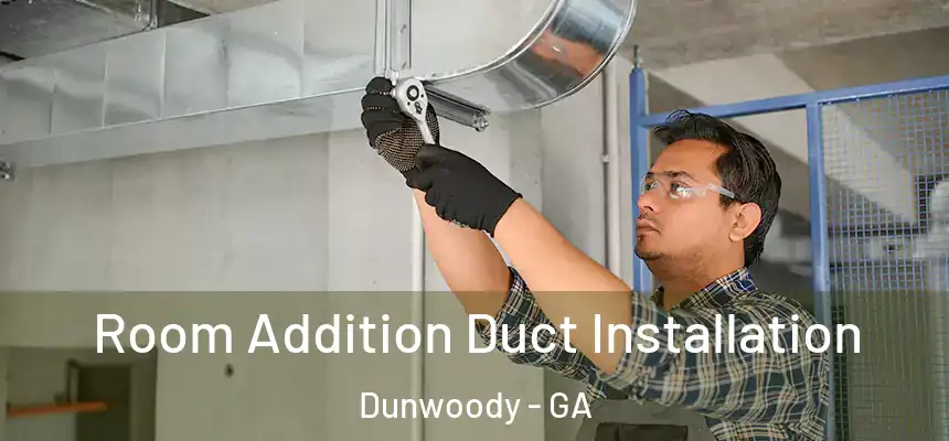  Room Addition Duct Installation Dunwoody - GA