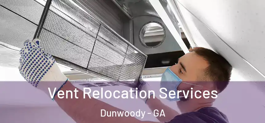 Vent Relocation Services Dunwoody - GA