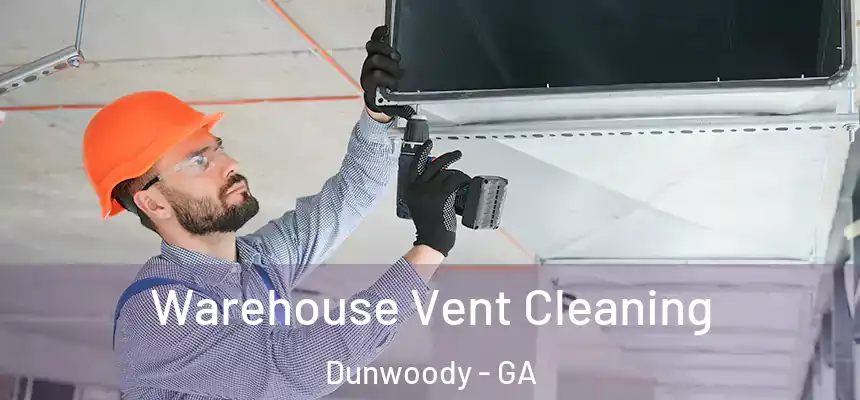  Warehouse Vent Cleaning Dunwoody - GA